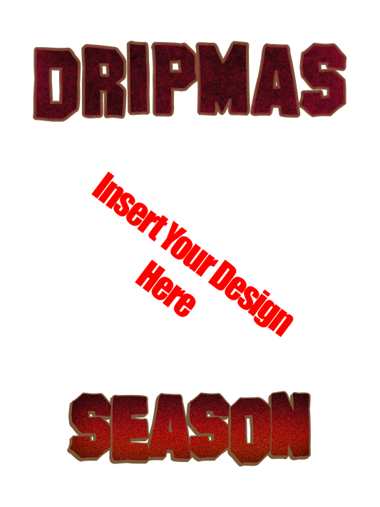 DRIPMAS Season “Template” - Insert Your Christmas Teddy Design Here
