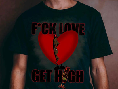 Fck Love Get High Valentine's Day png, Valentine's Day shirt, Marijuana png, Weed Smoking png, Vday png, heartbroken, heartbreak, breakups
