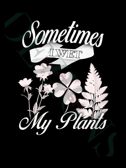 Sometimes I Wet My Plants PNG | Funny Plant Lover Shirt Design | Gardening Sublimation File | Digital Download, Plant sublimation, circuit
