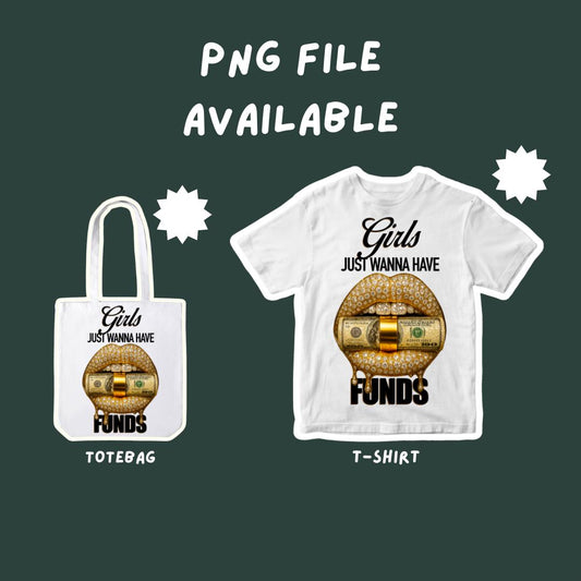 Girls Just Wanna Have Funds | Money Mouth PNG | Trendy Digital Download for Women Entrepreneurs & Hustlers, Sublimation, DTF, T-Shirt design